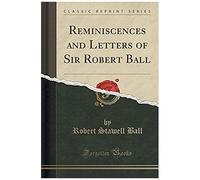 Ball, R: Reminiscences And Letters Of Sir Robert Ball (Class