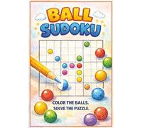 Ball Sudoku Puzzle Book: A Color-Based Logic & Coloring Puzzle Book for Creative Minds | 6” x 9” | 120 Pages | A Perfect Gift for Sudoku & Brain Game Lovers