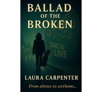 Ballad of the Broken: A Novel of Found Family, Fierce Hope, and Songs That Refuse to Die