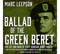 Ballad of the Green Beret: The Life and Wars of Staff Sergeant Barry Sadler from the Vietnam War and Pop Stardom to Murder and an Unsolved, Violent Death