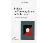 Ballade de l'amour, du mal et de la mort Les amants démoniaques - Paul Toublanc - L'harmattan - broché - Roman