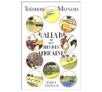 Ballade de mes heures africaines - Théodore Monod - De Corlevour - broché - Beau livre