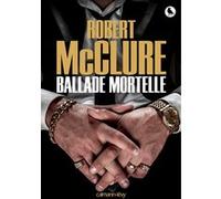 Ballade mortelle - Deadly Lullaby - Robert McClure - Calmann-Levy - broché - Roman