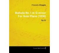 Ballade No.1 In G Minor By Frèdèric Chopin For Solo Piano (1836) Op.23