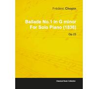 Ballade No.1 in G Minor by Frèdèric Chopin for Solo Piano (1836) Op.23