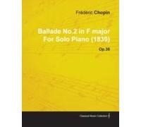 Ballade No.2 In F Major By Fr D Ric Chopin For Solo Piano (1839) Op.38