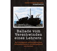 Ballade vom Verschwinden eines Lehrers: Auf biologisch-philosophischen Schulabenteuern vorübergehend verstorben