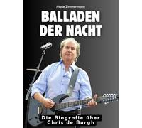 Balladen der Nacht: Die Biografie über Chris de Burgh. Komplett in Farbe