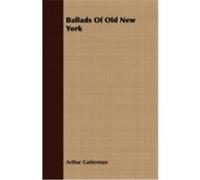 Ballads of Old New York Guiterman, Arthur (Auteur)