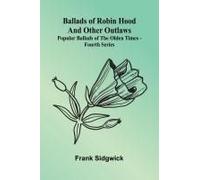 Ballads Of Robin Hood And Other Outlaws; Popular Ballads Of The Olden Times - Fourth Series