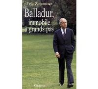Balladur, immobile à grands pas Eric Zemmour (Auteur)