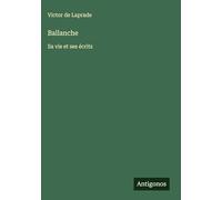 Ballanche: Sa vie et ses écrits