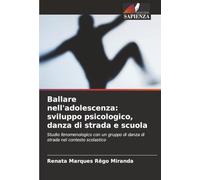 Ballare nell'adolescenza: sviluppo psicologico, danza di strada e scuola: Studio fenomenologico con un gruppo di danza di strada nel contesto scolastico