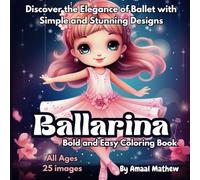 Ballarina: Bold and Easy Coloring Book: Discover the Elegance of Ballet with Simple and Stunning Designs