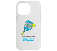 Balle de Raquette de Padel avec Inscription « I Would Rather Be Playing » Coque pour iPhone 14 Pro Max