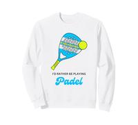 Balle de Raquette de Padel avec Inscription « I Would Rather Be Playing » Sweatshirt