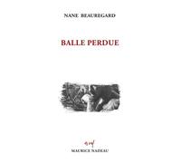 Balle perdue - Nane Beauregard - Maurice Nadeau-Lettres Nouvelles - broché - Roman