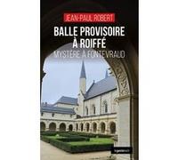 Balle provisoire a roiffe - mystere a fontevraud (coll. geste noir) Jean-Paul Robert (Auteur)