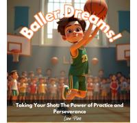 Baller Dreams: Taking Your Shot: The Power of Practice and Perseverance