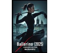 Ballerina (2025): A Comprehensive Movie Review: Exploring the Plot, Characters, Action, and Cinematic Legacy of Ballerina Within a Groundbreaking Assassin Universe