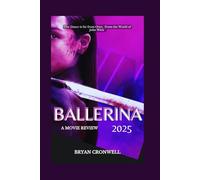 Ballerina 2025 Movie Review: Exploring the Cast, Plot, Production, and behind-the-scenes of the American action thriller film From the World of John Wick