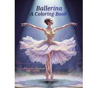 Ballerina A Coloring Book: Realistic Ballet Dancers for Adult Coloring
