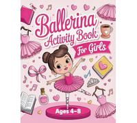 Ballerina Activity Book for Girls Ages 4-8: Fun & Creative Ballet Activities and Coloring Pages for Little Dancers, Mazes, Word Searches, Math and Design Challenges, and Many More!