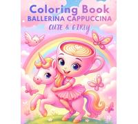 Ballerina Cappuccina Cute & Girly Coloring Book - Italian Brainrot Meme for Girls Ages 4-8 with Unicorn, Princess, Mermaid, Fairy Tale