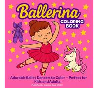 Ballerina Coloring Book: Adorable Ballet Dancers to Color for Kids, Teens, and Adults | Perfect for Dance Lovers of All Ages: A delightful dance ... graceful poses, and magical ballet moments.