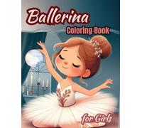Ballerina Coloring Book for Girls: 50 Unique Designs Cute Simple and Fun for Teens who Love Dancing and Kids Ages 4-8