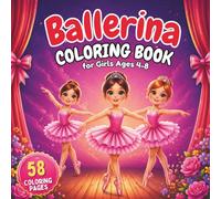 Ballerina Coloring Book for Girls Age 4 - 8: Cute Ballet Coloring Book with 58 Fun Illustrations. Dance Coloring Pages with Tutus, Ballet Shoes and Ballerinas. Perfect Gift for Girls Who Love Dancing.