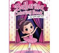 Ballerina Coloring Book for Girls Ages 4-8: 50 Fun & Adorable Illustrations To Color With Dresses, Flowers, Shoes, Bows,… And More! - Perfect For Young Girls Who Love Dancing.