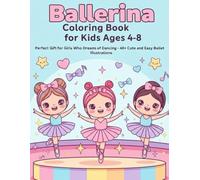 Ballerina Coloring Book for Kids Ages 4-8: Perfect Gift for Girls Who Dreams of Dancing - 40+ Cute and Easy Ballet Illustrations