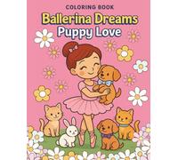Ballerina Dreams: Puppy Love Coloring Book for Girls | Cute Ballerinas with Puppies, Kittens & Bunnies | Fun Dance and Animal Coloring Pages Ages 4-8
