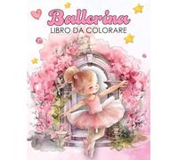 Ballerina Libro Da Colorare: Scene Ispiratrici Di Danza E Balletto Con Pose Piene Di Grazia Un Ottimo Regalo Per Giovani Ballerine