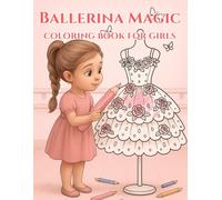 Ballerina Magic: Coloring Book for Girls - Dresses, Crowns & Ballet Fun: Fun and Magical Ballerina Coloring Pages with Dresses & Princess Outfits for Girls Ages 4-8