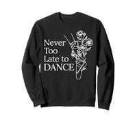 Ballerine avec Citation « Never Too Late to Dance » Sweatshirt
