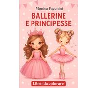 Ballerine e Principesse da colorare: Ballerinas and Princesses to Color