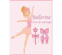 Ballerine livre de coloriage: Livre de Coloriage Pour Les Danseurs et Filles qui aiment Le Ballet
