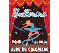 Ballerine Livre de coloriage pour les filles: Cadeaux de danseuses pour enfants - 50 illustrations à colorier avec des chaussures de ballet, des ... des robes, des nœuds et bien plus encore !