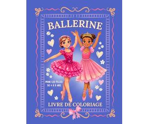 Ballerine Livre de Coloriage pour les Filles de 4 à 8 Ans: Adorables Illustrations de Danse pour les Petites Fans de Ballet ̶ Tutus, Pirouettes et Scènes de Spectacle