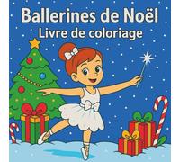 Ballerines de Noël - Livre de coloriage: Scènes de danse et d’hiver à colorier pour filles de 4 à 8 ans - flocons, grâce et magie de Noël