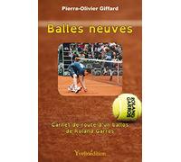 Balles neuves: Carnet de route d'un ballos de Roland Garros
