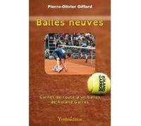 Balles Neuves , Carnet De Route D'Un Ballos De Roland Garros Giffa, Pierre - Olivier (Auteur)