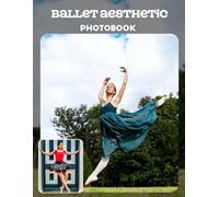 Ballet Aesthetic Photo Book: Ethereal Dance Portraits And Poetic Poses In Classical Performance Photography | Captivating Movements Across 40 Pages For Ballet Admirers