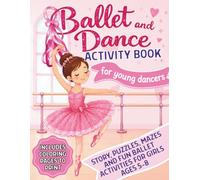 Ballet and Dance Activity Book for Young Dancers: Story, Puzzles, Mazes and Fun Ballet Activities for Girls Ages 5-8