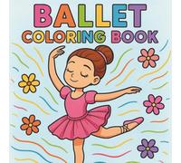 Ballet Coloring Book: 50 Beautiful Ballerina Pages for Girls of All Ages