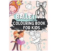 Ballet Colouring Book For Kids: Gift For Children Who Love Dance Ages 2-5