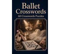Ballet Crosswords 60 Crossword Puzzles: | 6x9 Inches, 120 Pages | 60 crosswordsPuzzles | Solutions Included|