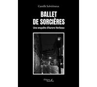 Ballet de Sorcières Une enquête d'Aurore Herbeau - Camille Solvérineux - Baudelaire - broché - Roman